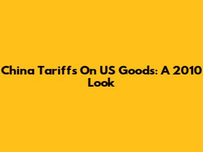 China Tariffs On US Goods: A 2010 Look