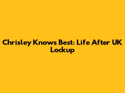 Chrisley Knows Best: Life After UK Lockup