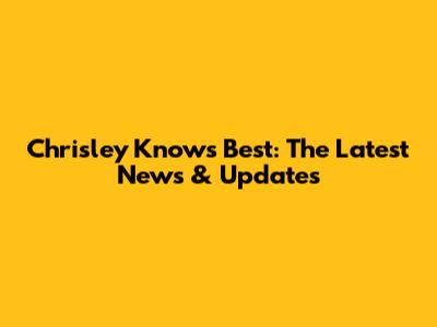 Chrisley Knows Best: The Latest News & Updates