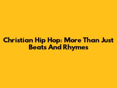 Christian Hip Hop: More Than Just Beats And Rhymes
