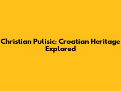 Christian Pulisic: Croatian Heritage Explored