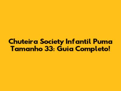 Chuteira Society Infantil Puma Tamanho 33: Guia Completo!