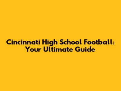 Cincinnati High School Football: Your Ultimate Guide