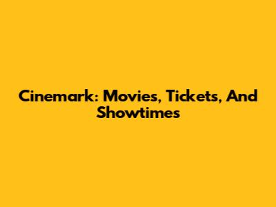 Cinemark: Movies, Tickets, And Showtimes