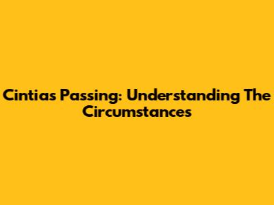 Cintia's Passing: Understanding The Circumstances