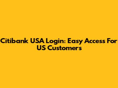 Citibank USA Login: Easy Access For US Customers