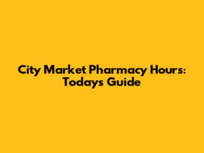 City Market Pharmacy Hours: Today's Guide