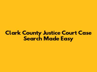 Clark County Justice Court Case Search Made Easy