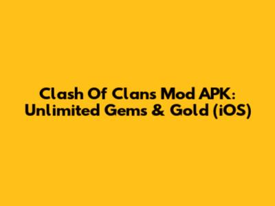Clash Of Clans Mod APK: Unlimited Gems & Gold (iOS)