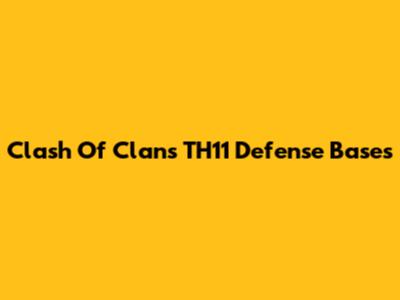 Clash Of Clans TH11 Defense Bases