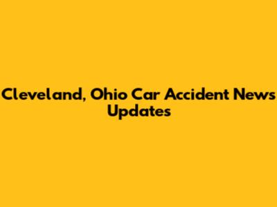 Cleveland, Ohio Car Accident News Updates