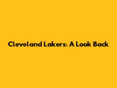 Cleveland Lakers: A Look Back