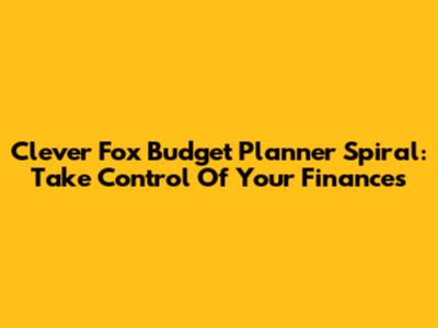 Clever Fox Budget Planner Spiral: Take Control Of Your Finances