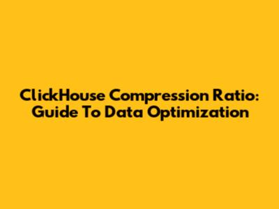 ClickHouse Compression Ratio: Guide To Data Optimization