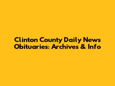 Clinton County Daily News Obituaries: Archives & Info