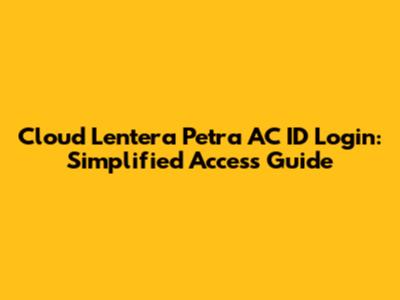 Cloud Lentera Petra AC ID Login: Simplified Access Guide