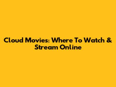 Cloud Movies: Where To Watch & Stream Online