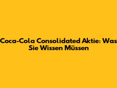 Coca-Cola Consolidated Aktie: Was Sie Wissen Müssen
