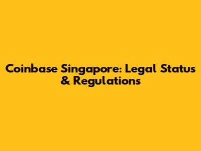 Coinbase Singapore: Legal Status & Regulations