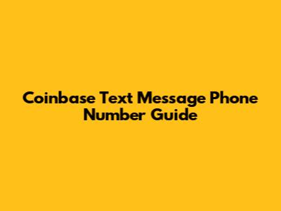Coinbase Text Message Phone Number Guide