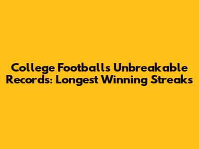 College Football's Unbreakable Records: Longest Winning Streaks