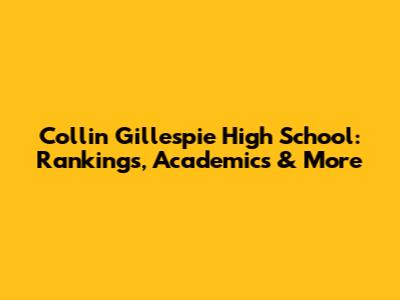 Collin Gillespie High School: Rankings, Academics & More