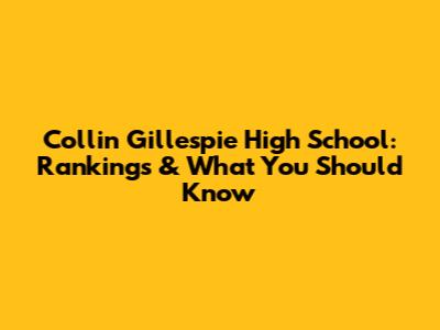 Collin Gillespie High School: Rankings & What You Should Know