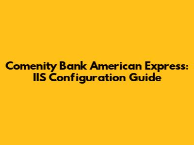 Comenity Bank American Express: IIS Configuration Guide