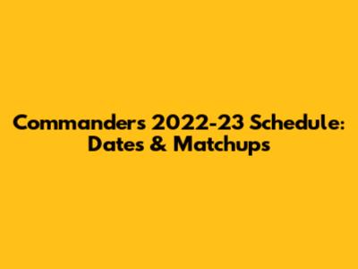 Commanders 2022-23 Schedule: Dates & Matchups