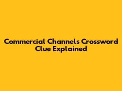 Commercial Channels Crossword Clue Explained