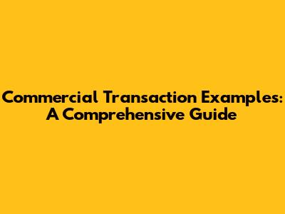 Commercial Transaction Examples: A Comprehensive Guide