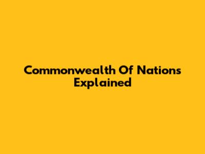 Commonwealth Of Nations Explained