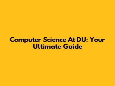 Computer Science At DU: Your Ultimate Guide