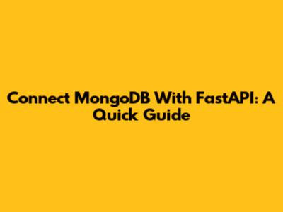 Connect MongoDB With FastAPI: A Quick Guide