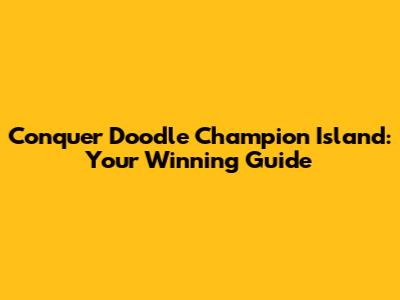 Conquer Doodle Champion Island: Your Winning Guide