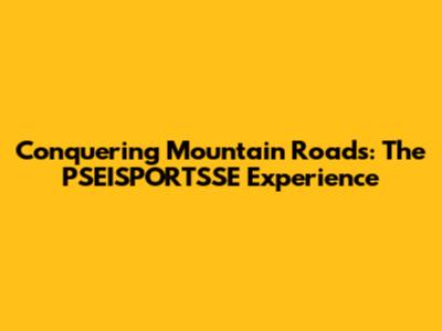 Conquering Mountain Roads: The PSEISPORTSSE Experience
