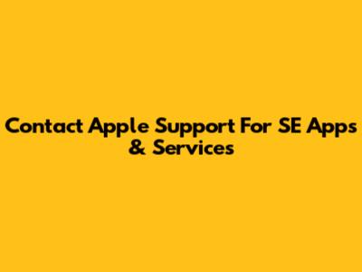 Contact Apple Support For SE Apps & Services