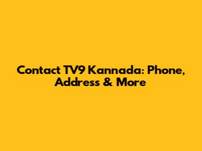 Contact TV9 Kannada: Phone, Address & More