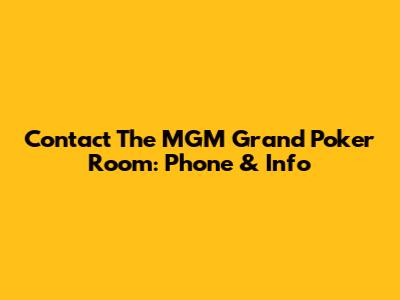 Contact The MGM Grand Poker Room: Phone & Info