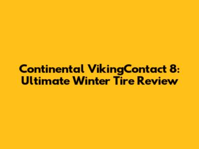 Continental VikingContact 8: Ultimate Winter Tire Review
