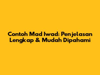 Contoh Mad Iwad: Penjelasan Lengkap & Mudah Dipahami