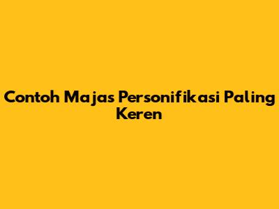 Contoh Majas Personifikasi Paling Keren