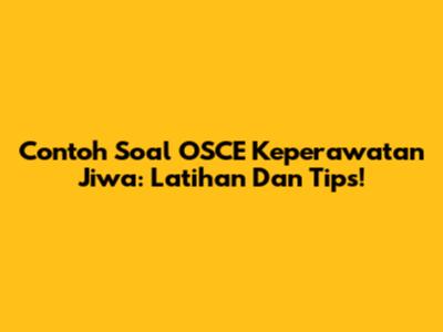 Contoh Soal OSCE Keperawatan Jiwa: Latihan Dan Tips!