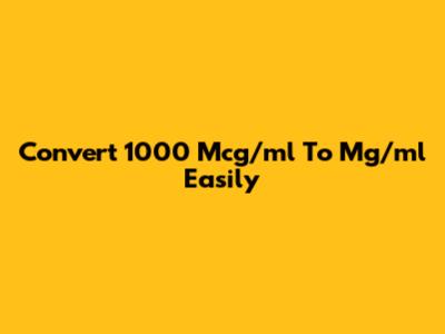 Convert 1000 Mcg/ml To Mg/ml Easily