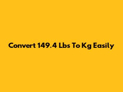 Convert 149.4 Lbs To Kg Easily
