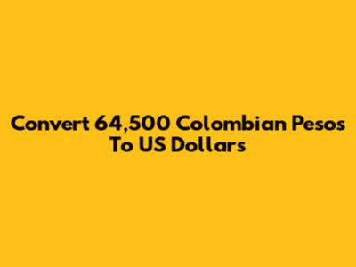 Convert 64,500 Colombian Pesos To US Dollars