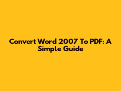 Convert Word 2007 To PDF: A Simple Guide