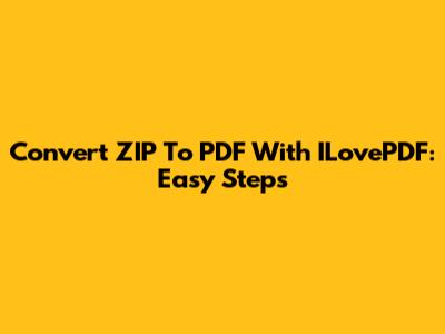 Convert ZIP To PDF With ILovePDF: Easy Steps