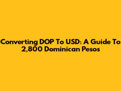 Converting DOP To USD: A Guide To 2,800 Dominican Pesos