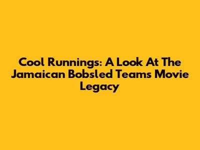 Cool Runnings: A Look At The Jamaican Bobsled Team's Movie Legacy